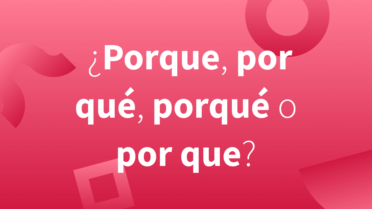 Porque, por que, por qué o porqué