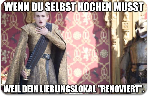 Wenn du selbst kochen musst, weil dein Lieblingslokal "renoviert". (Meme)