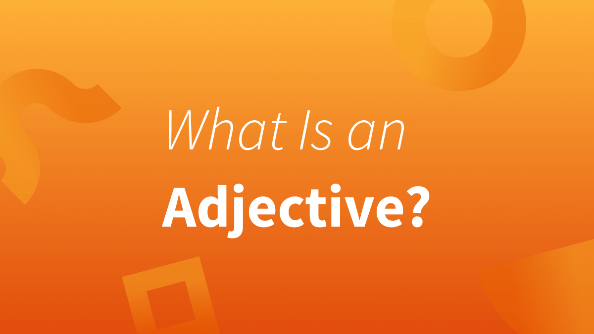 Adjectives demonstrate shape, quality, feeling, size, color, amount, and more!