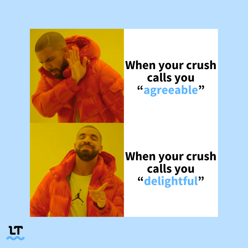 Drake meme shows top text reading "When your crush calls you agreeable" and bottom text that reads "When your crush calls you delightful."