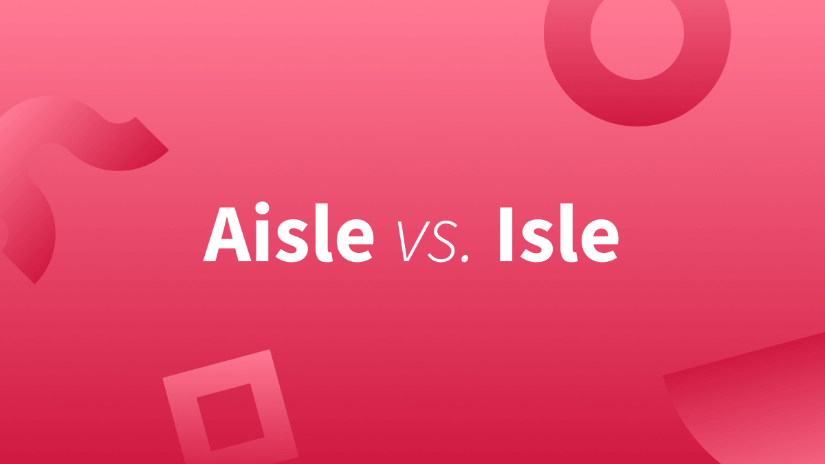 Isle vs aisle: What's the difference? Find out below. 