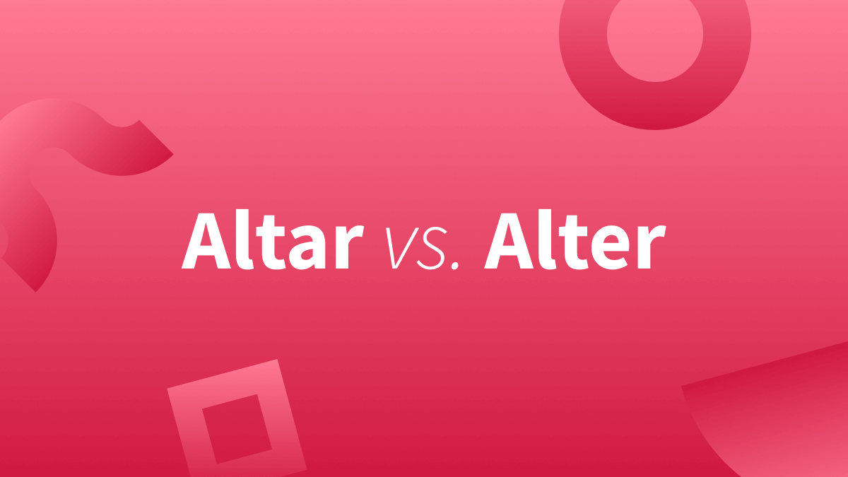 Alter vs Altar | Altar vs Alter | Learn more about these words below. 