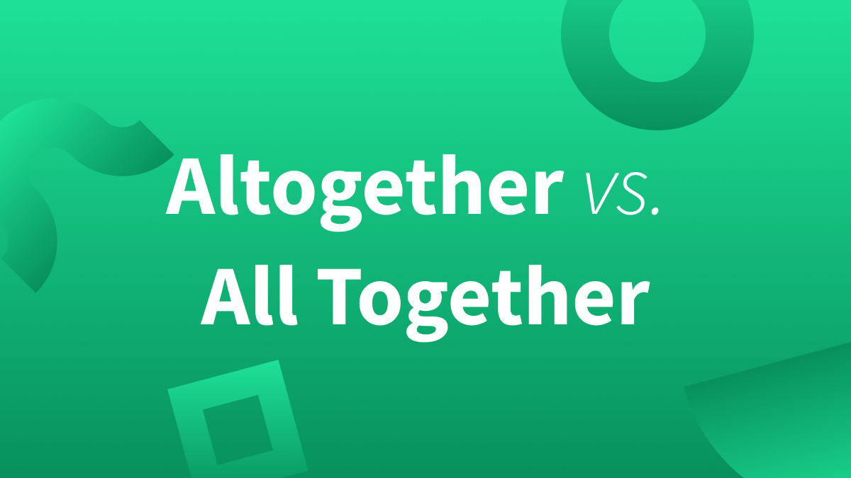 White text over green background reads "altogether vs. all together."