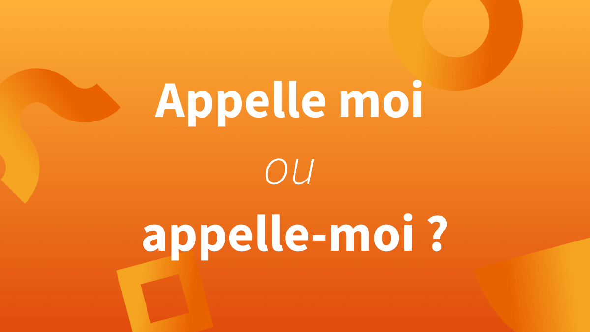 Appelle moi, appelle-moi ou appelles moi ? Comment conjuguer le verbe « appeler » à l’impératif