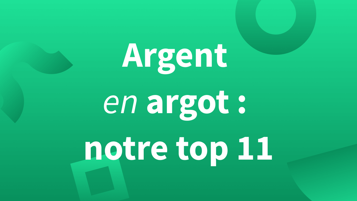 Titre d’article Argent en argot : notre top 11, sur fond vert