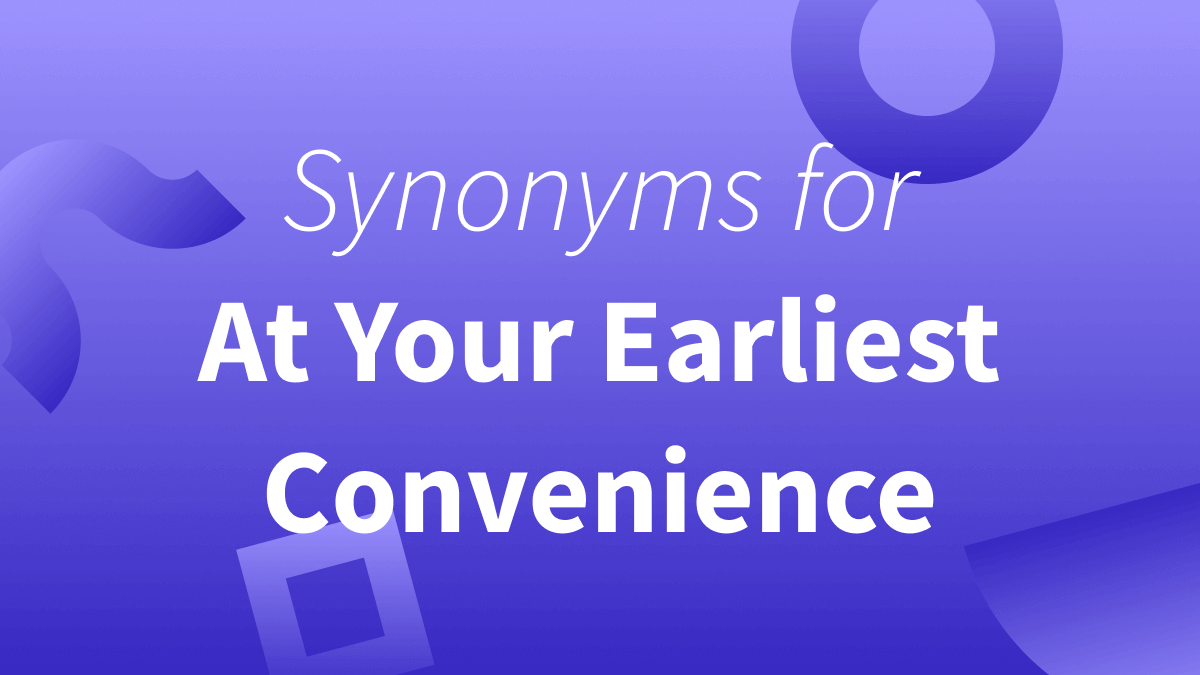 White text over purple background reads "Synonyms for At Your Earliest Convenience"