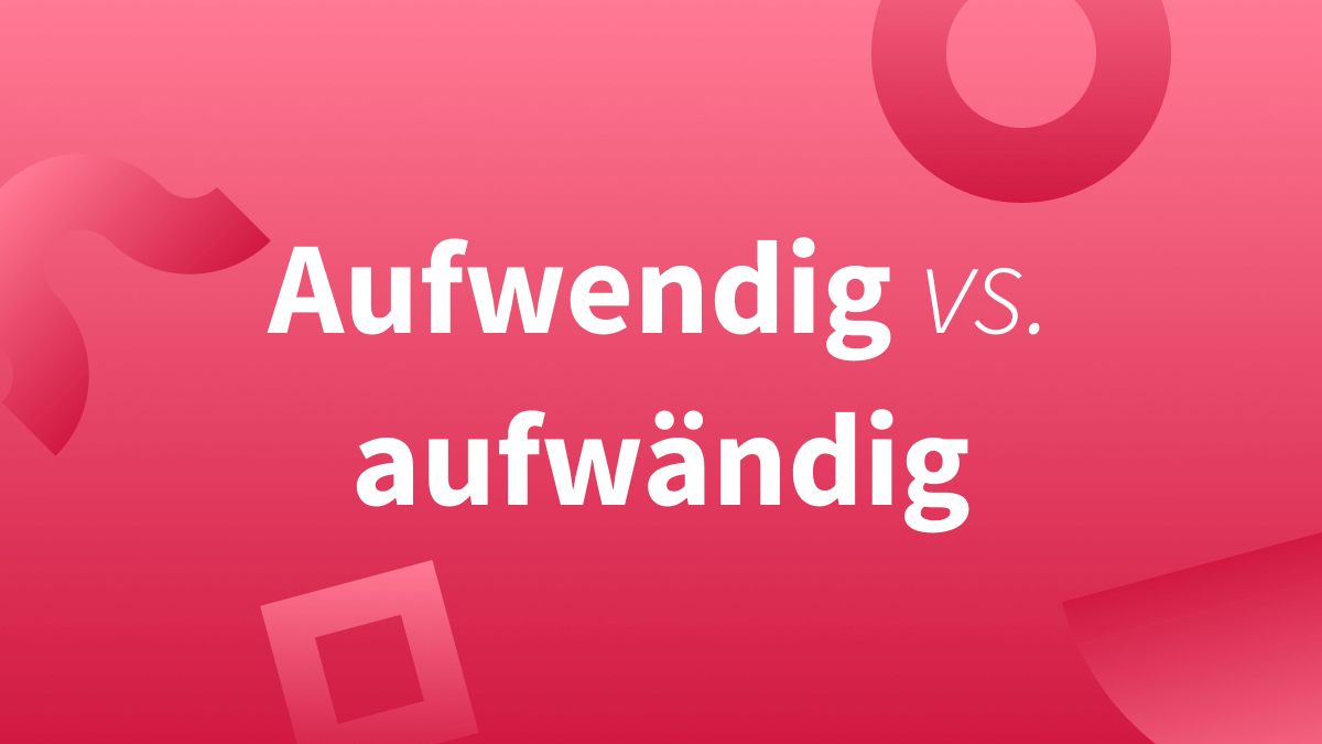 Aufwendig oder aufwändig? Welche Schreibweise stimmt?