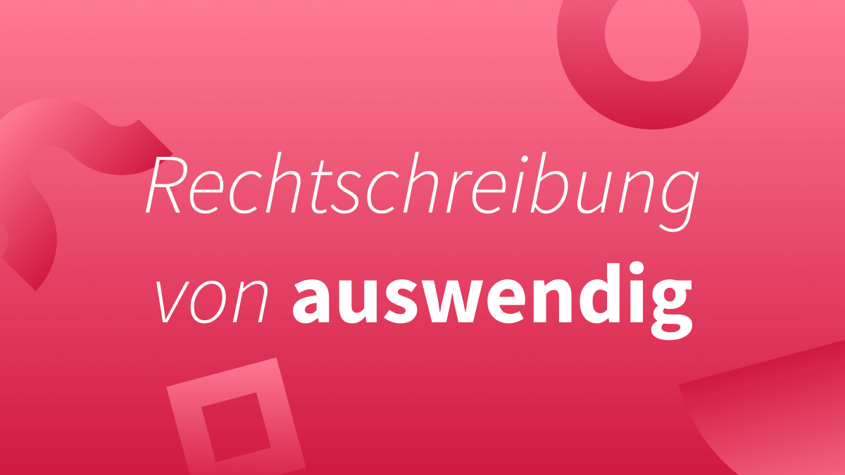 Auswändig oder auswendig (lernen)?