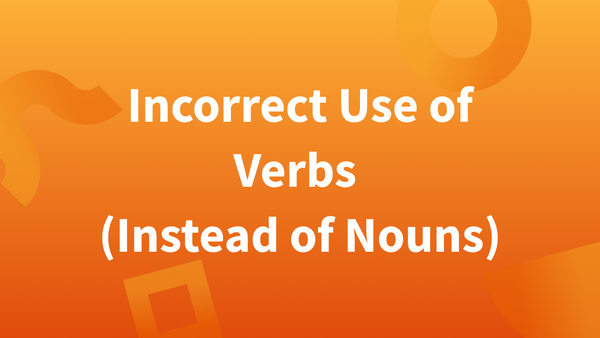 Incorrect use of verbs as nouns