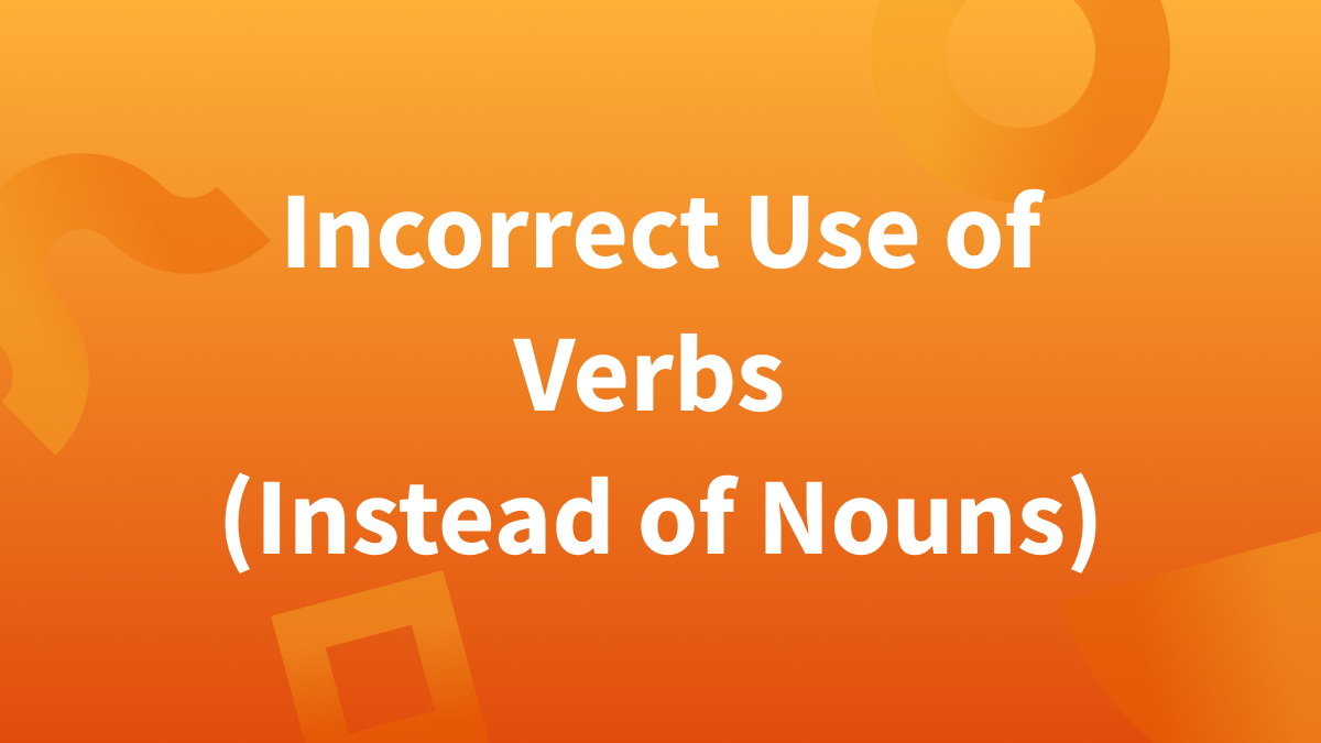 Incorrect use of verbs as nouns