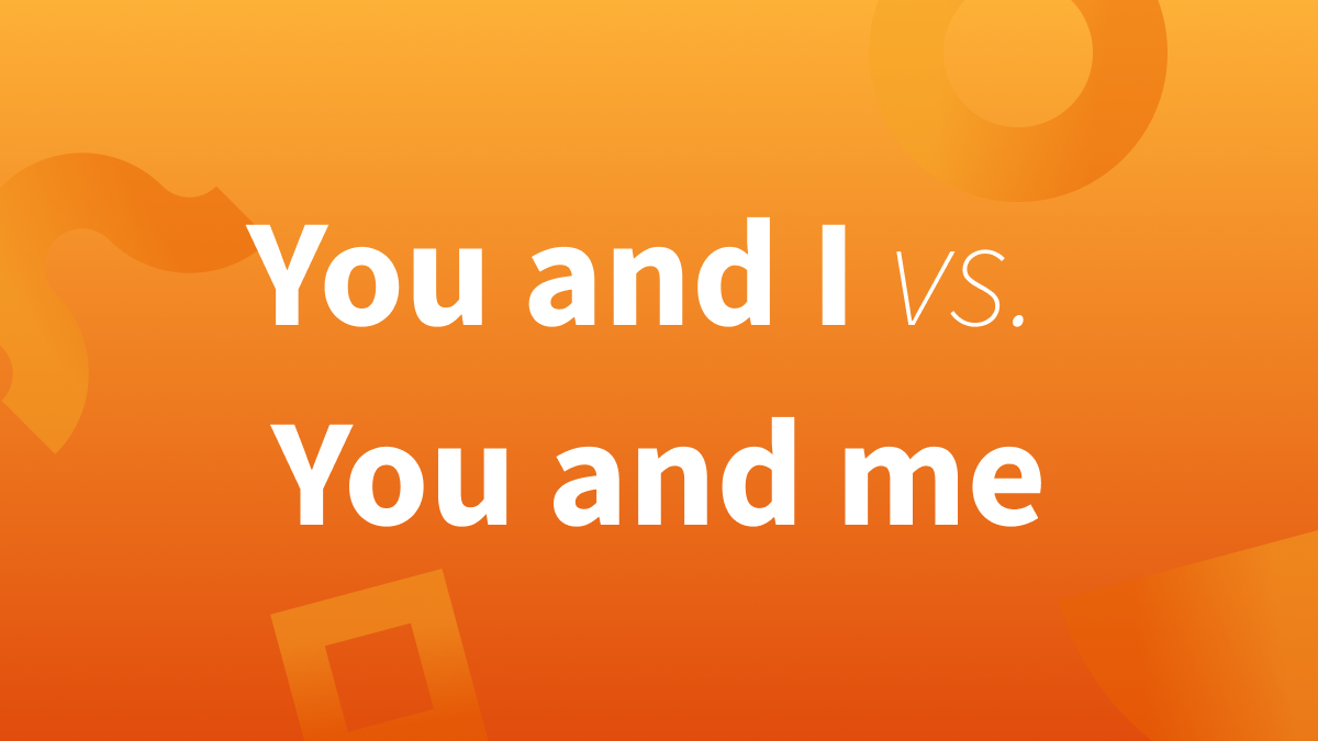 We explain the difference between "you and I" and "you and me".