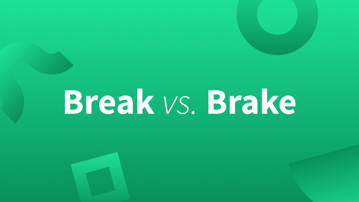 Break spelled b r e a k vs. Brake spelled b r a k e