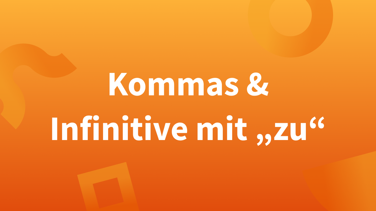 Kommas vor „zu“ plus Infinitiv