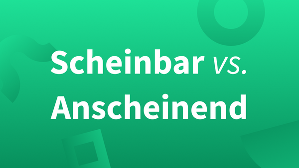 „Anscheinend“ vs. „Scheinbar“