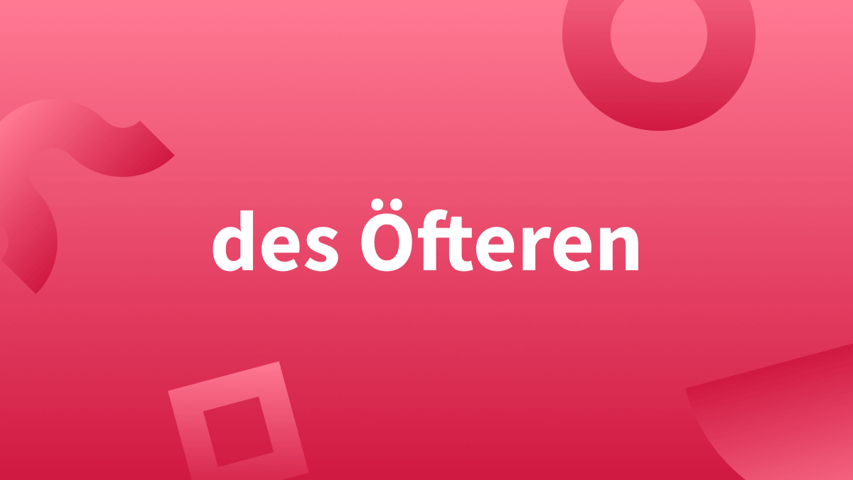 Des öfteren oder des Öfteren?