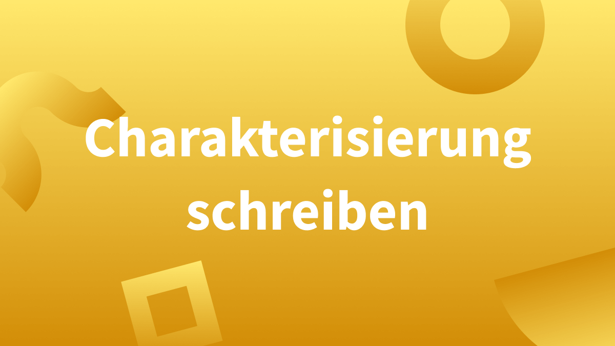 Charakterisierung schreiben: Struktur, Sprache & Ziel