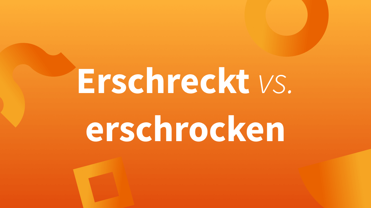 Ist erschreckt oder erschrocken die Vergangenheit von erschrecken?