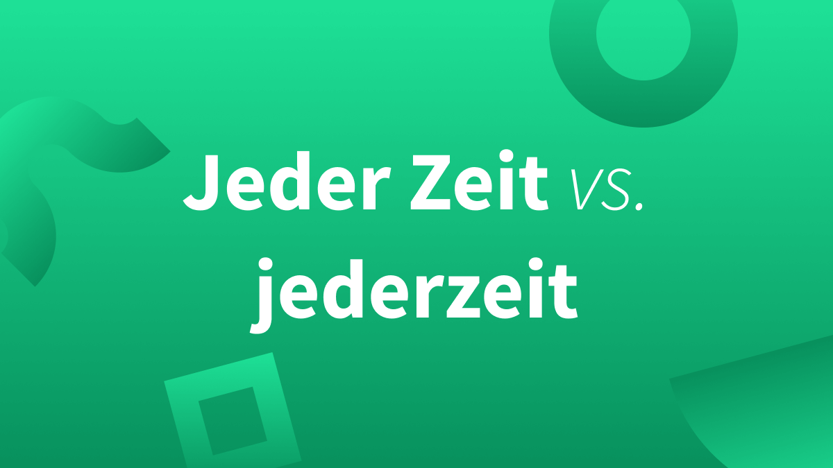 Jederzeit oder jeder Zeit? So geht’s!