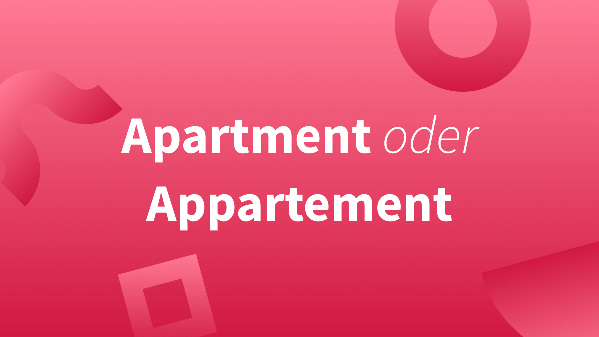 Apartment oder Appartement?