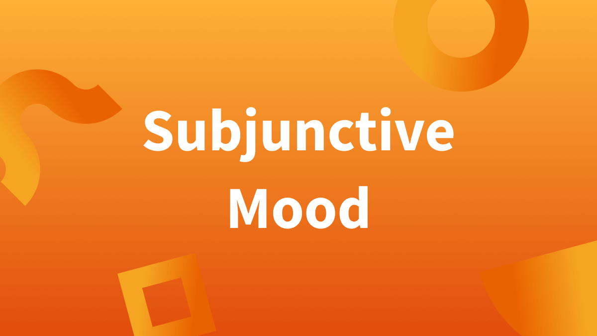 What is subjunctive mood? Find out below.