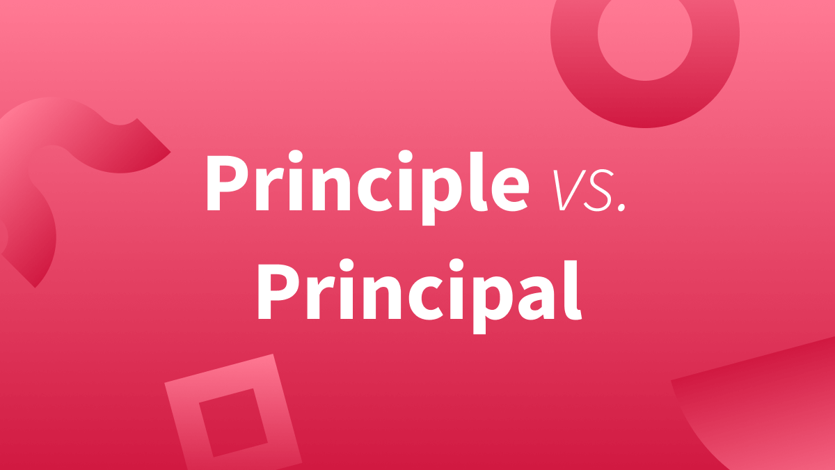 Principal vs Principle: What's the difference? Find out below.