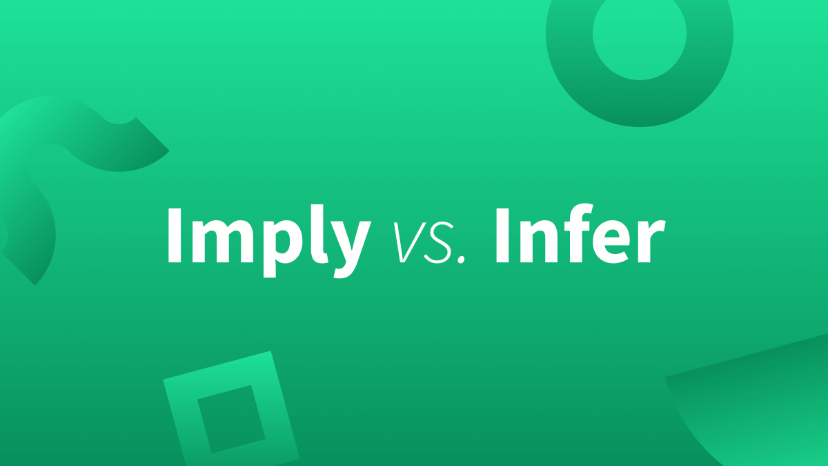 Infer vs Imply. We'll teach you the difference.