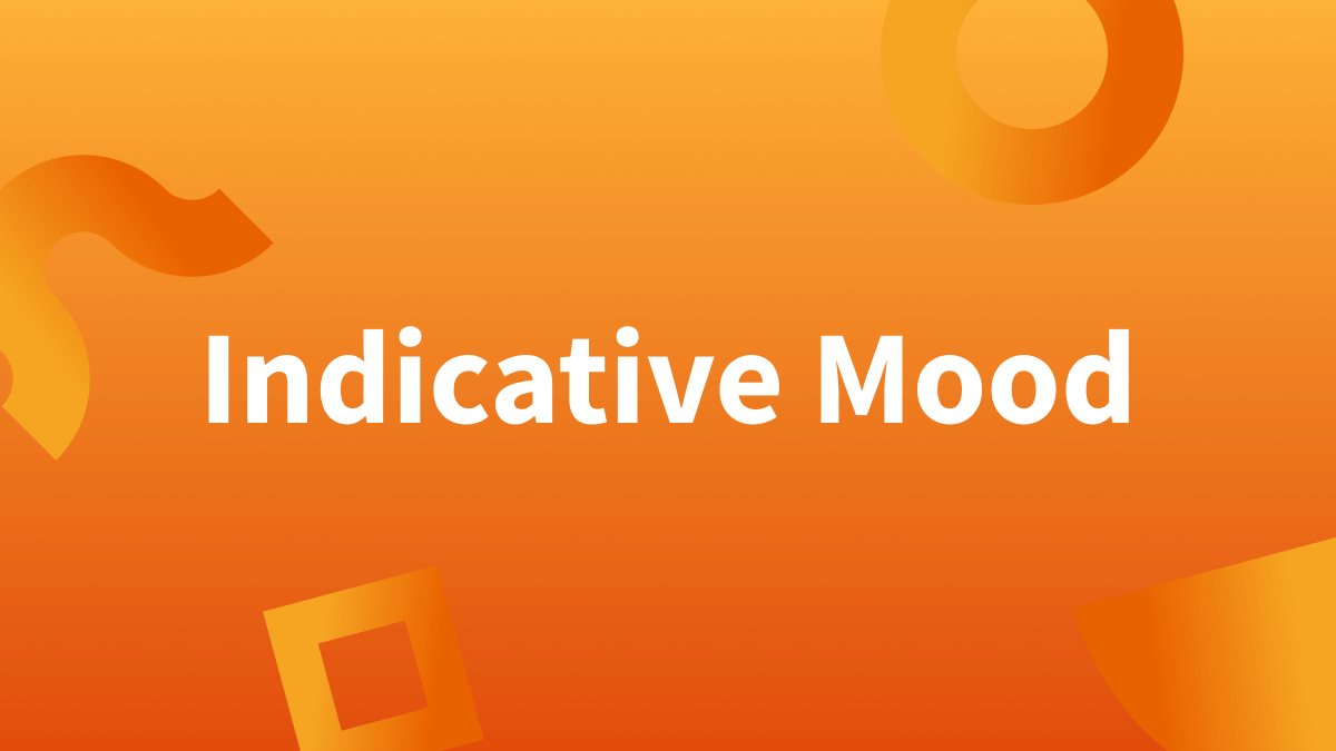 Indicative mood definition and examples.