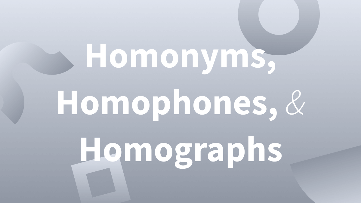 Homographs homophones homonyms: Understanding the difference.