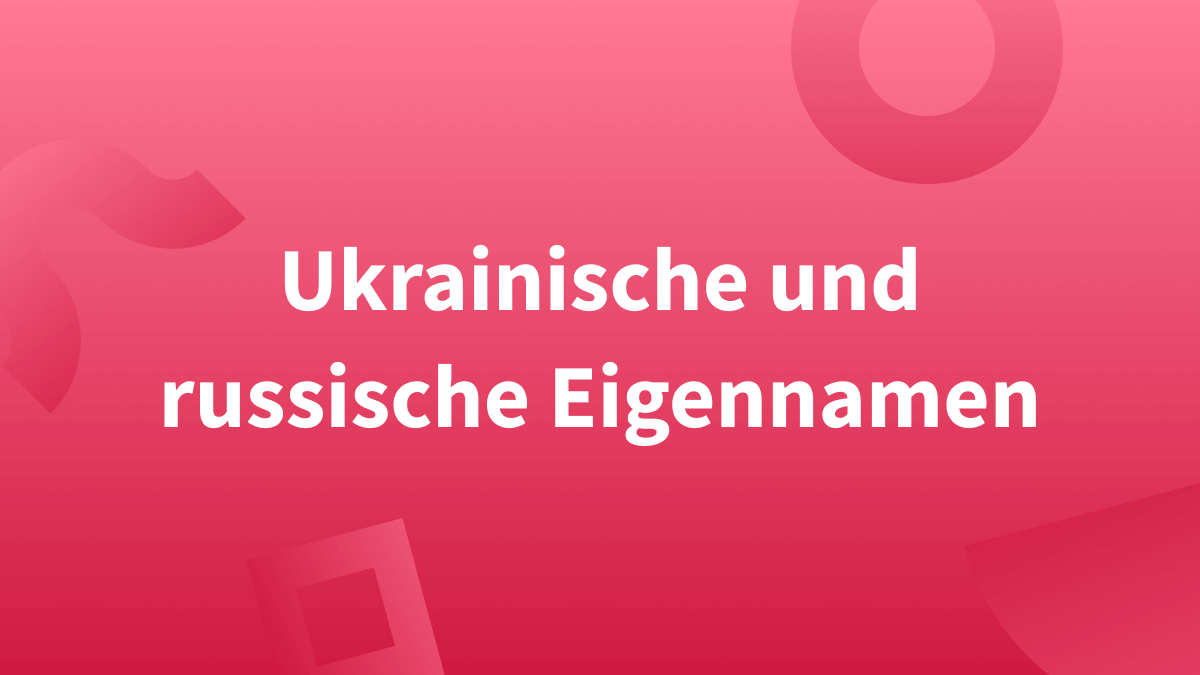 Deutsche Schreibweisen ukrainischer und russischer Namen