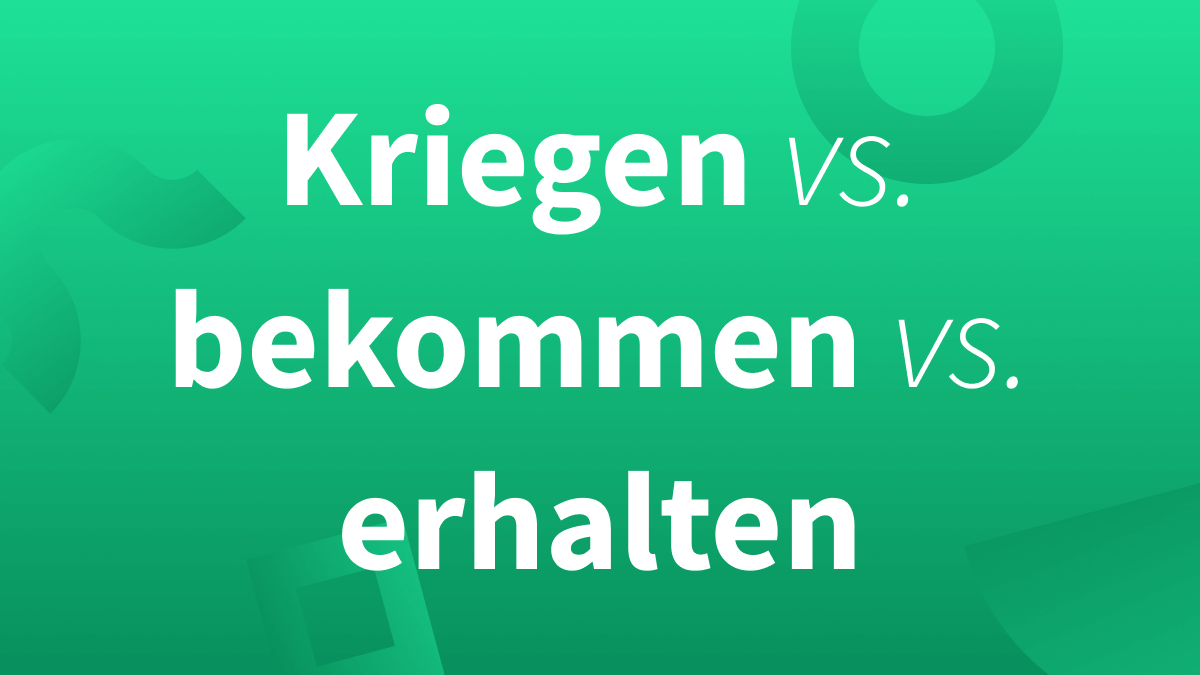 Bekommen vs. Kriegen 