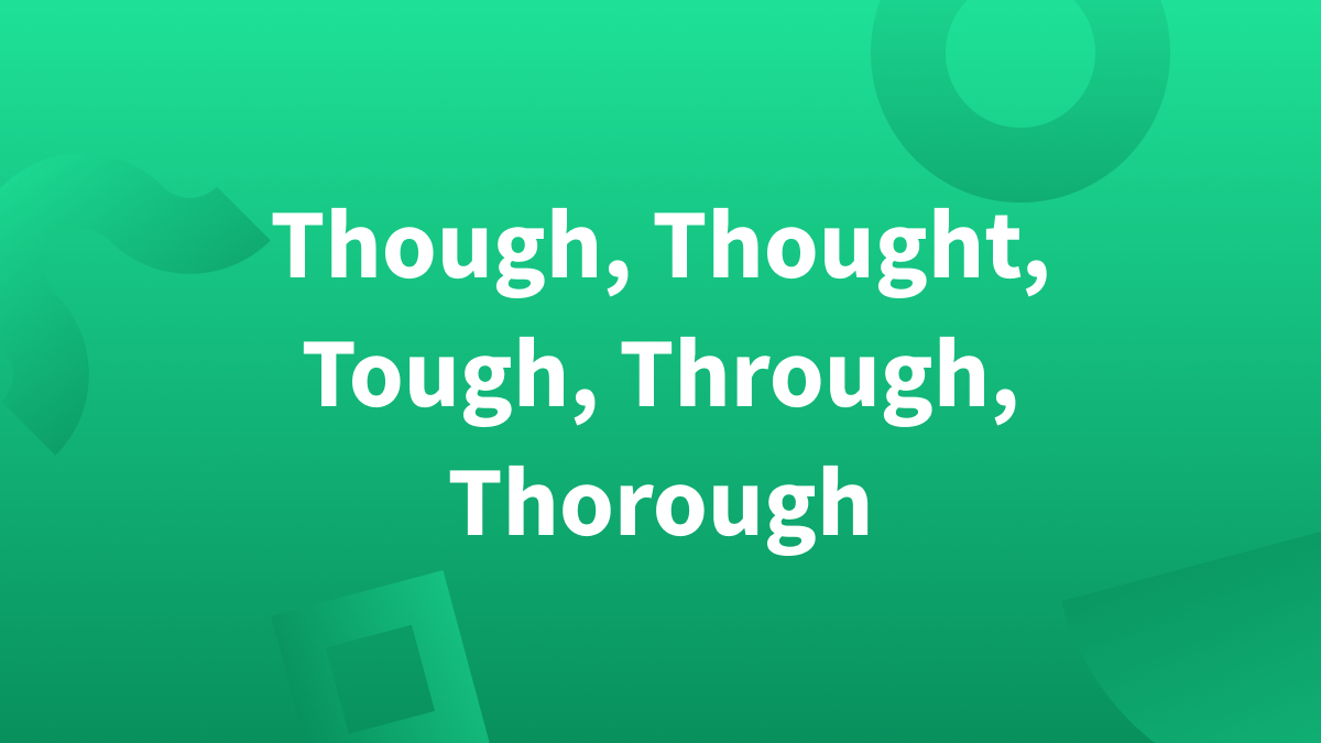 Though, Thought, Tough, Through, Thorough