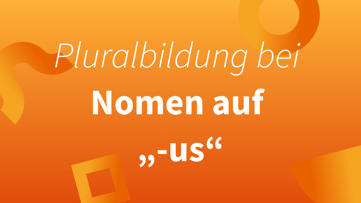 Plural für Nomen auf „-us“