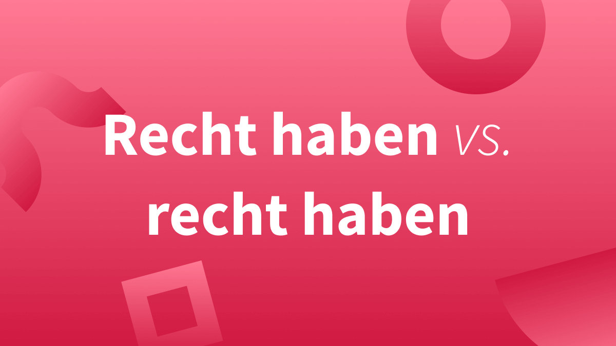 Recht haben vs. recht haben | recht sein