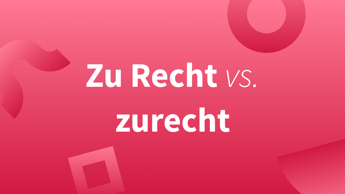 Zurecht oder zu Recht (oder beides)?