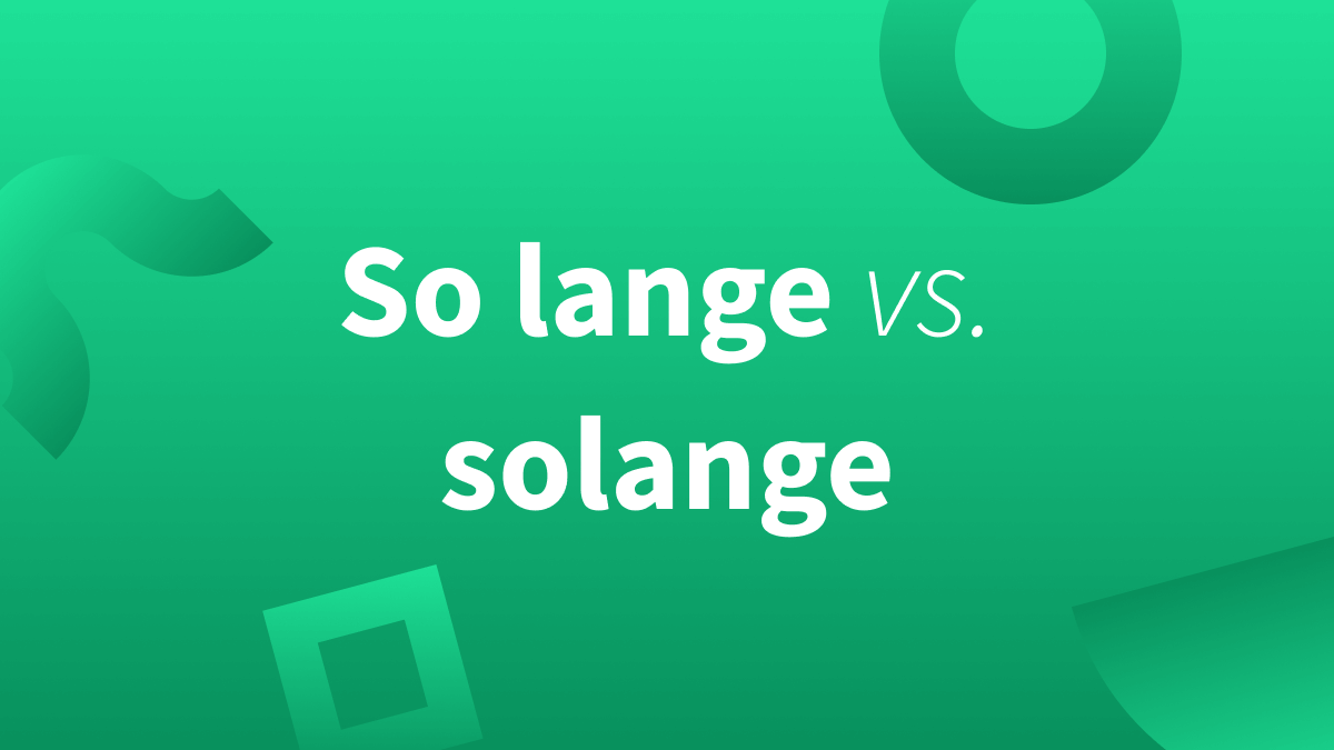 Solang vs. so lang | Solange vs. solange