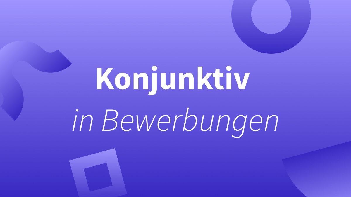 Vermeiden Sie den Konjunktiv in Bewerbungen