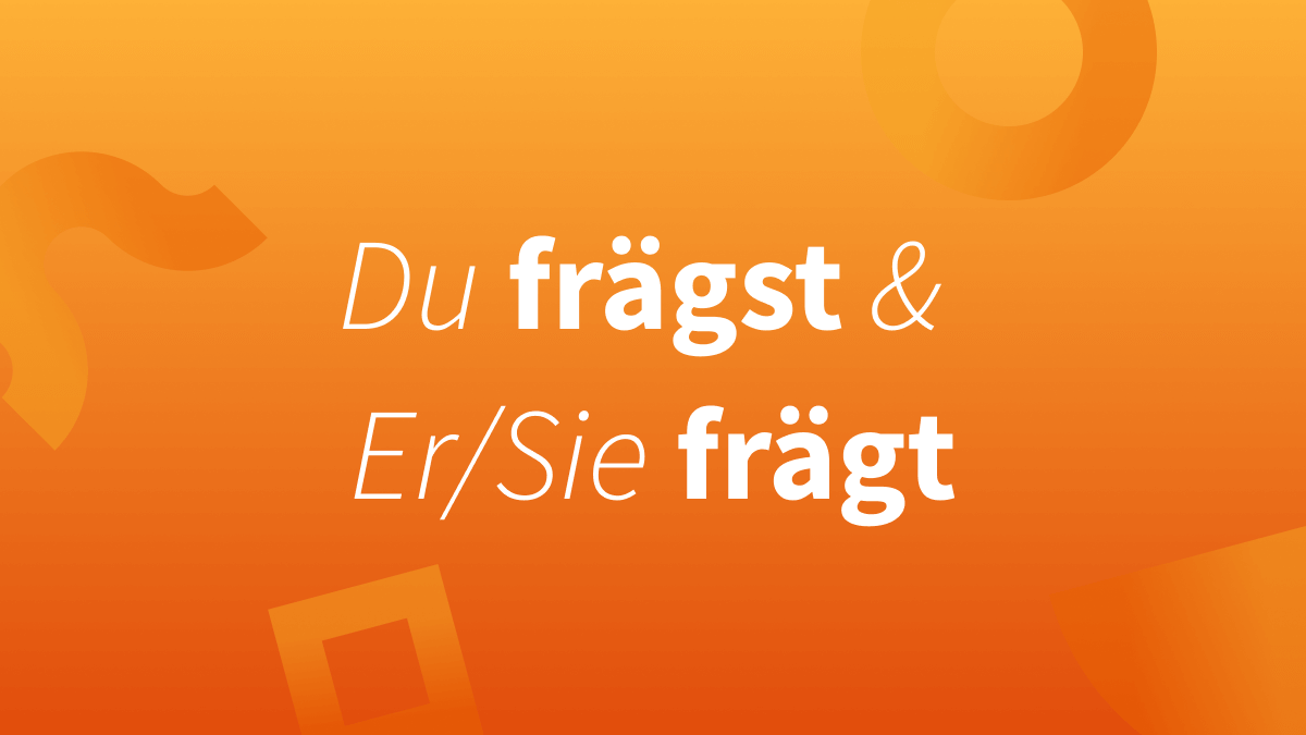 Fragst / frägst und fragt / frägt