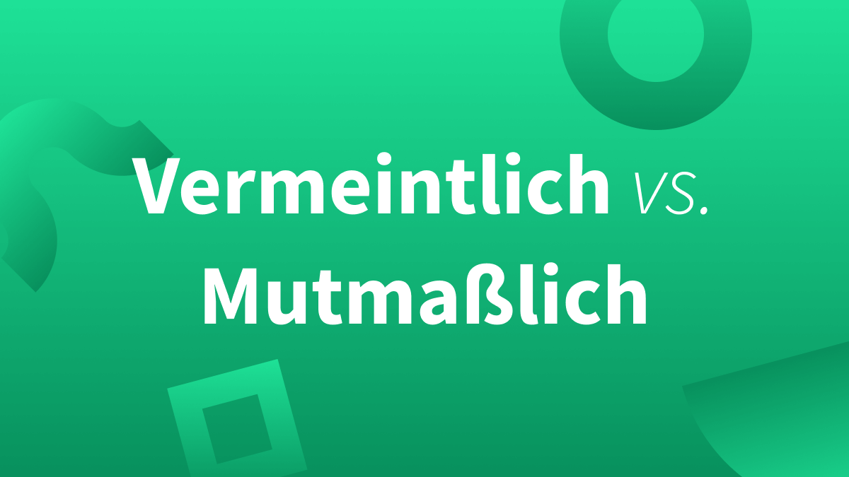 Unterschied zwischen vermeintlich und mutmaßlich