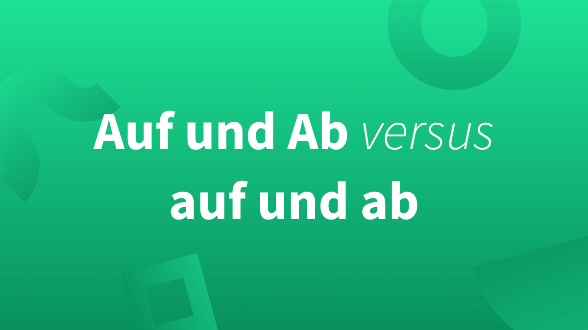 „Auf und Ab“ – Groß oder Klein?