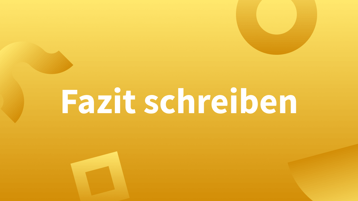 Fazit schreiben – Beispiele und Tipps