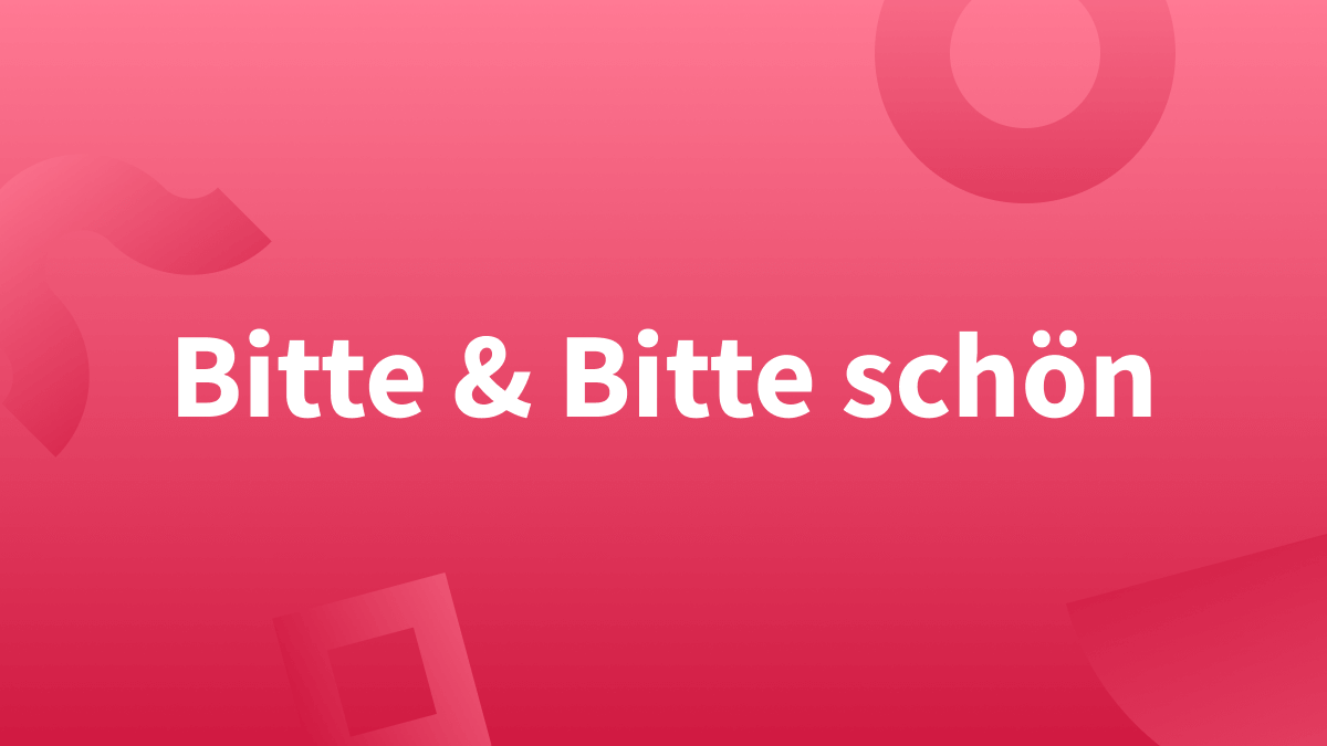 Bitteschön, bitte schön, bitte sagen & bitte sehr