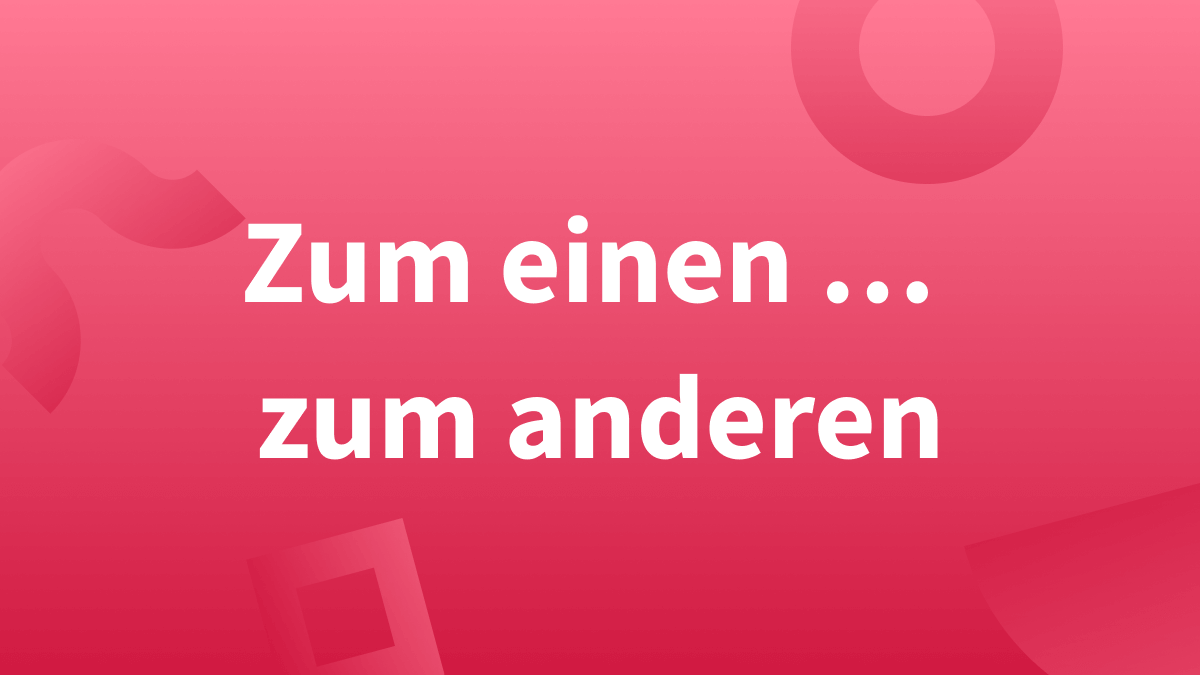 Zum einen … zum anderen / zum Einen … zum Anderen