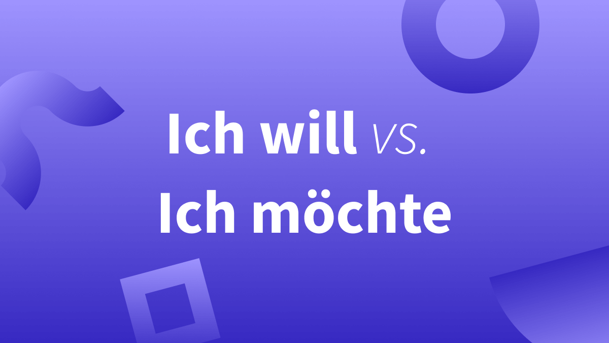 Ich will vs. Ich möchte (21 Alternativen) 