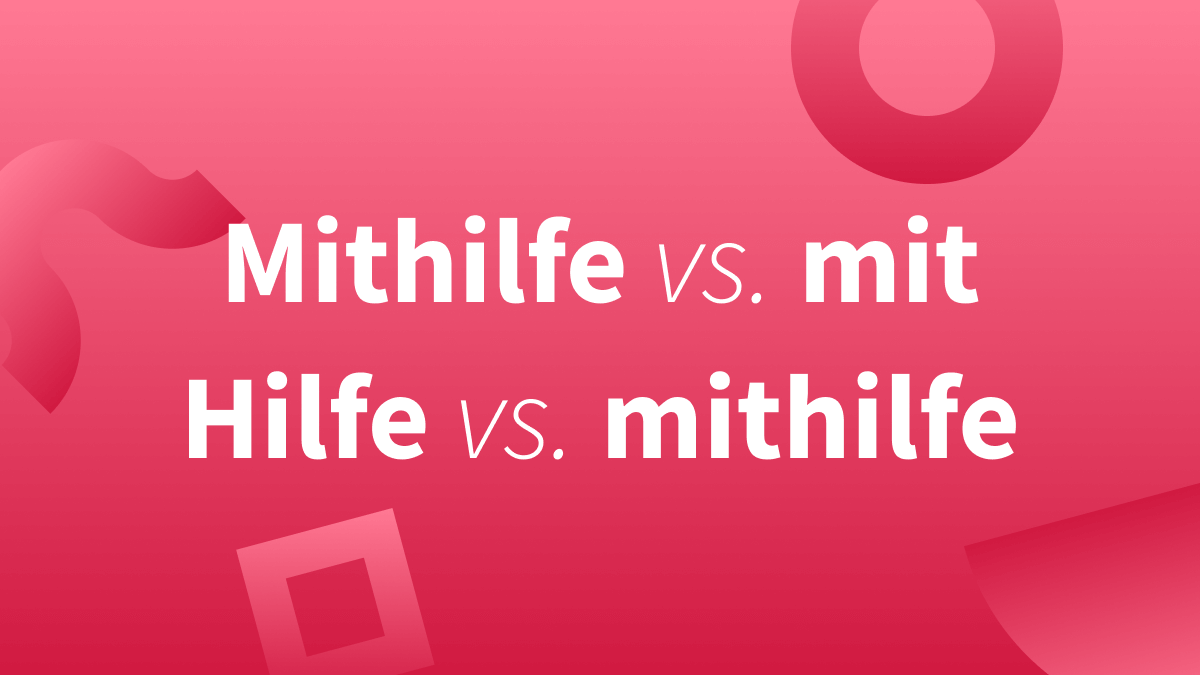 Rechtschreibung: mithilfe vs. mit Hilfe vs. Mit Hilfe vs. Mithilfe