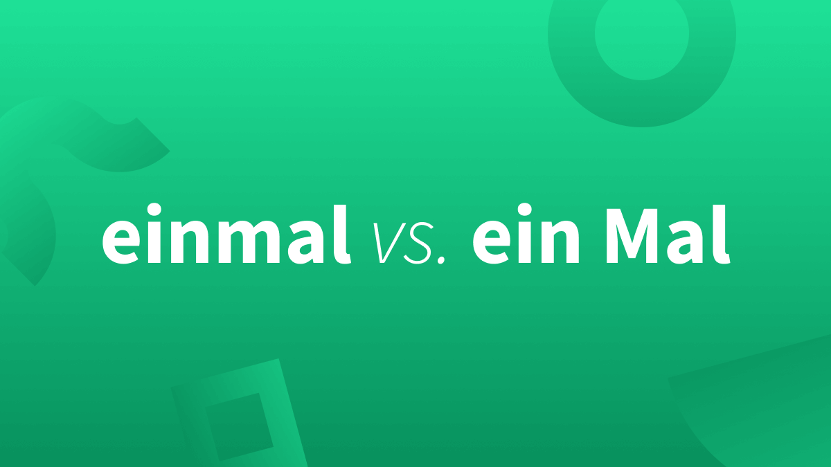 Einmal vs. ein Mal – Unterschied 