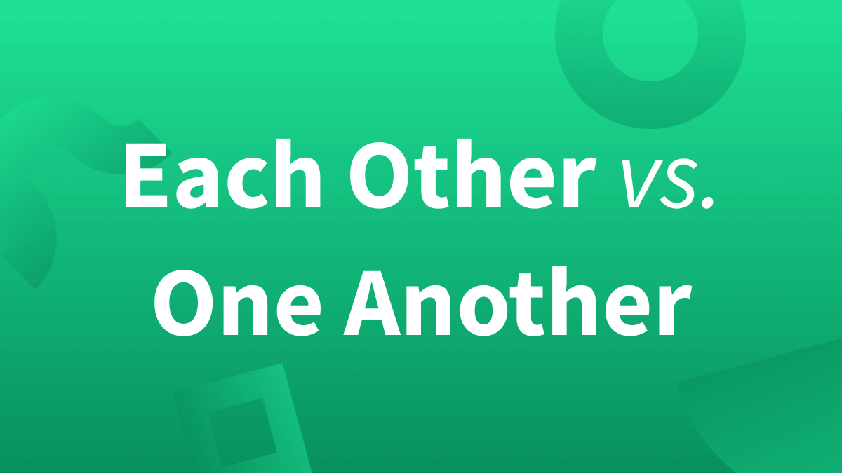 “Each Other” vs. “One Another”