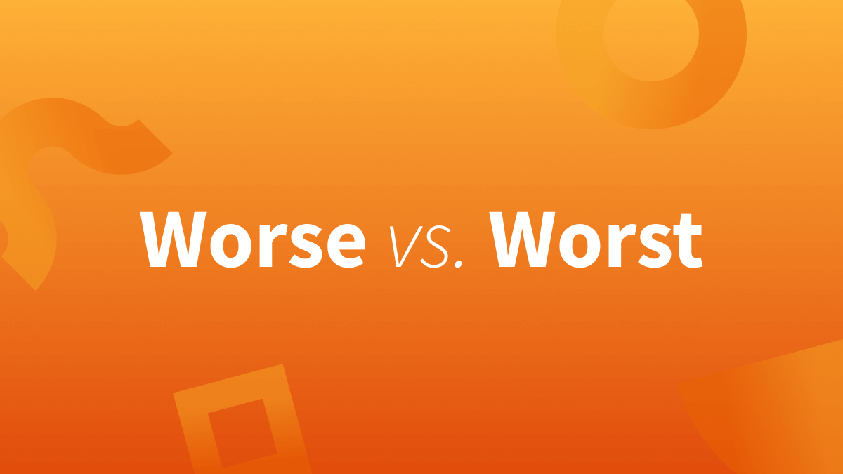 Worse vs. Worst—We’ll Teach You The Difference