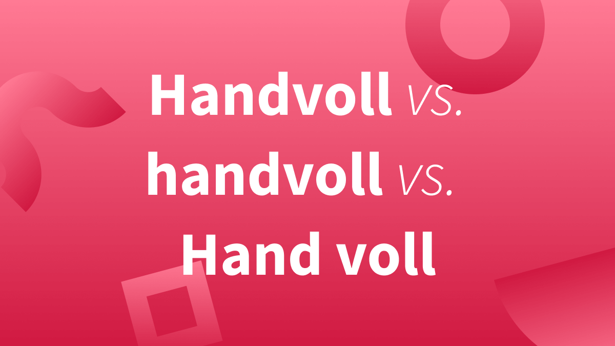 Handvoll, handvoll oder Hand voll?