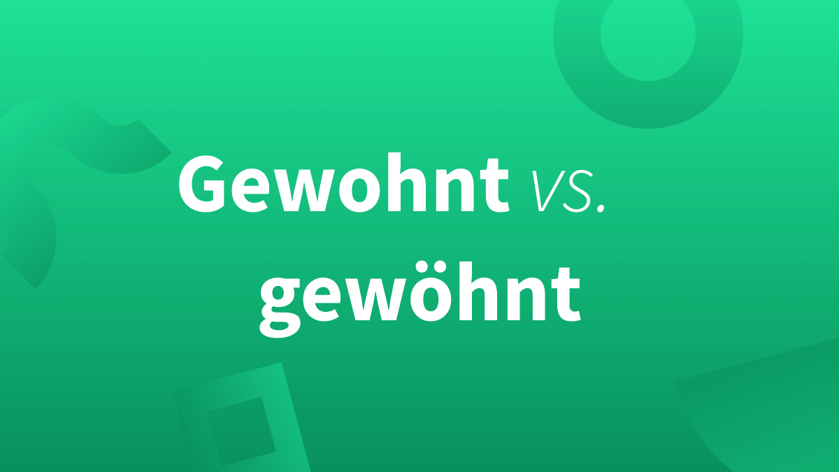 Gewohnt oder gewöhnt? Wir erklären die beiden Verbformen.