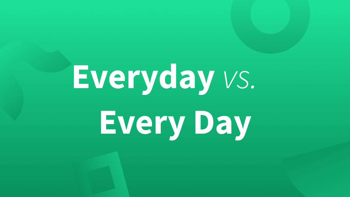 Everyday vs every day. Learn the difference. 